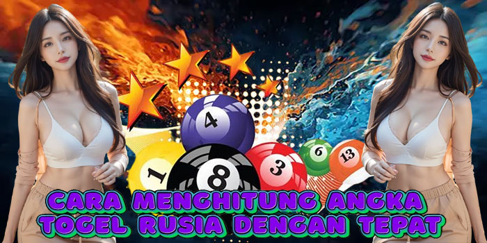 Cara Menghitung Angka Togel Rusia Dengan Tepat