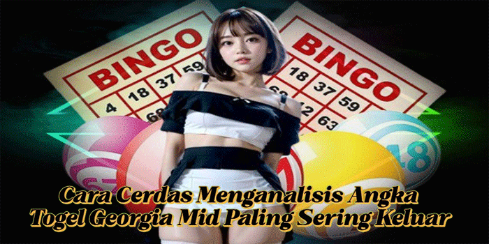 Cara Cerdas Menganalisis Angka Togel Georgia Mid Paling Sering Keluar