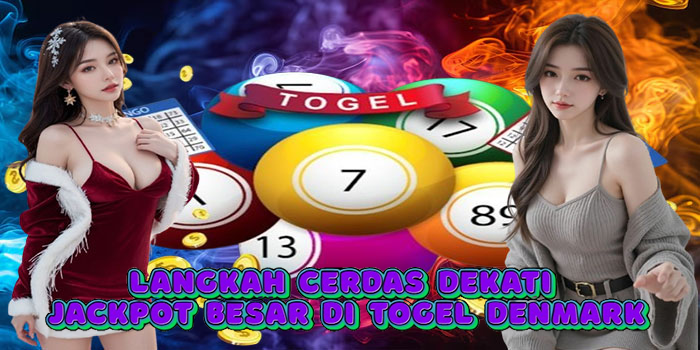 Langkah Cerdas Dekati Jackpot Besar Di Togel Denmark