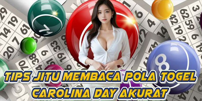 Tips Jitu Membaca Pola Togel Carolina Day Akurat